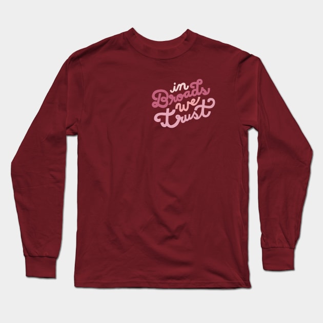 In Broads We Trust Long Sleeve T-Shirt by Chatty Broads Podcast Store